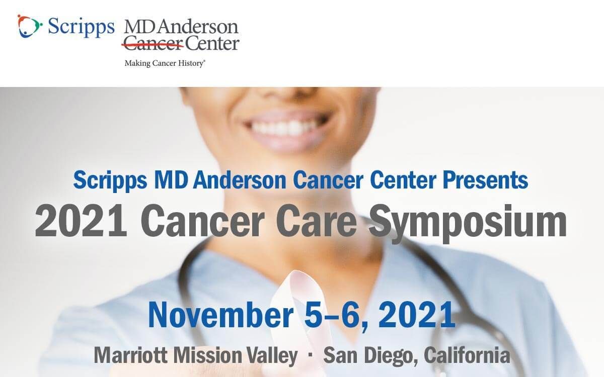 Scripps MD Anderson Cancer Center’s 2021 Cancer Care Symposium: Nursing & Advanced Practice, San Diego, California, United States