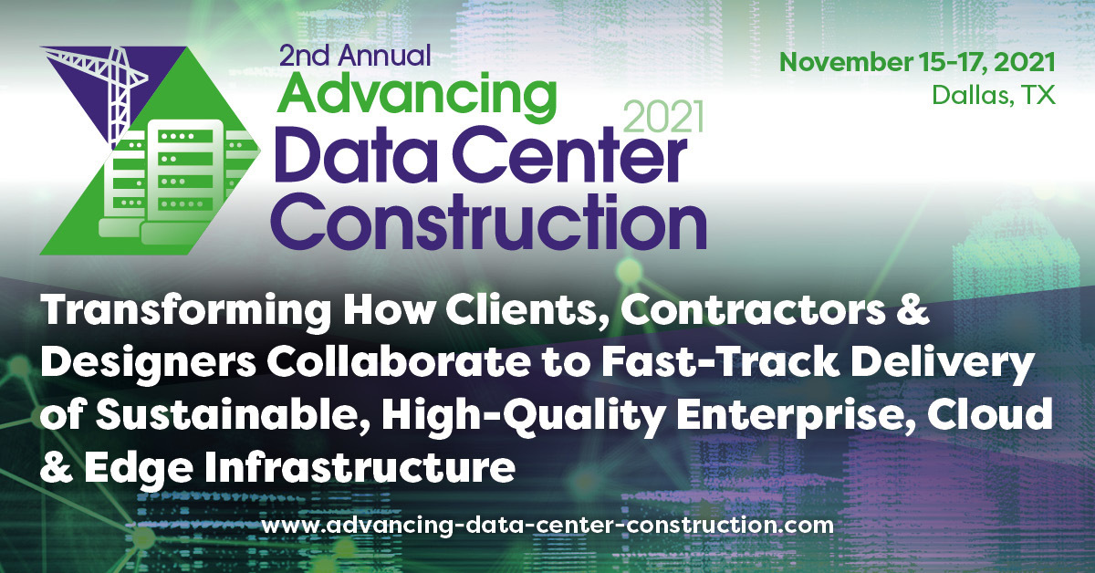 Advancing Data Center Construction 2021 Conference | November 15-17 | Dallas, TX, Dallas, Texas, United States