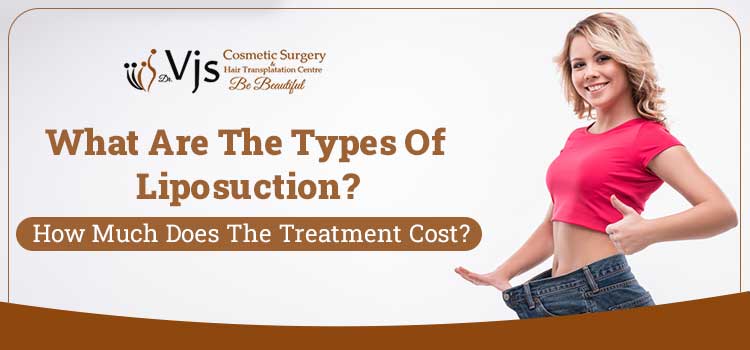 What are the types of liposuction? How much does it cost?, Vishakhapatnam, Andhra Pradesh, India