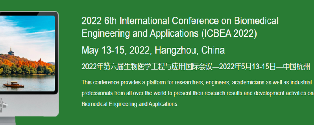2022 6th International Conference on Biomedical Engineering and Applications (ICBEA 2022), Hangzhou, China