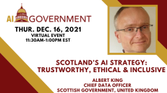 December 16 AI in Government - Scotland’s AI Strategy: Trustworthy, Ethical & Inclusive with Albert King, CDO of the Scottish Government