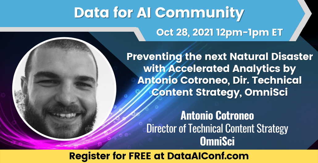 Preventing the next Natural Disaster with Accelerated Analytics by Antonio Cotroneo, Dir. Technical Content Strategy, OmniSci, Online Event