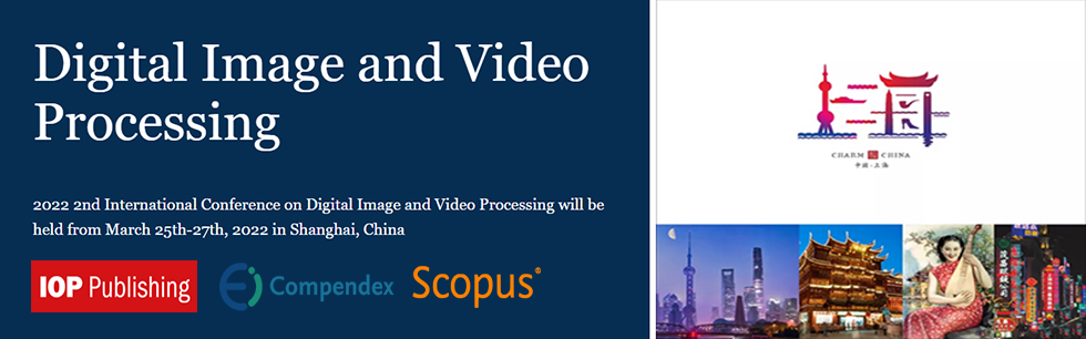 2022 2nd International Conference on Digital Image and Video Processing (CDIVP 2022), Shanghai, China