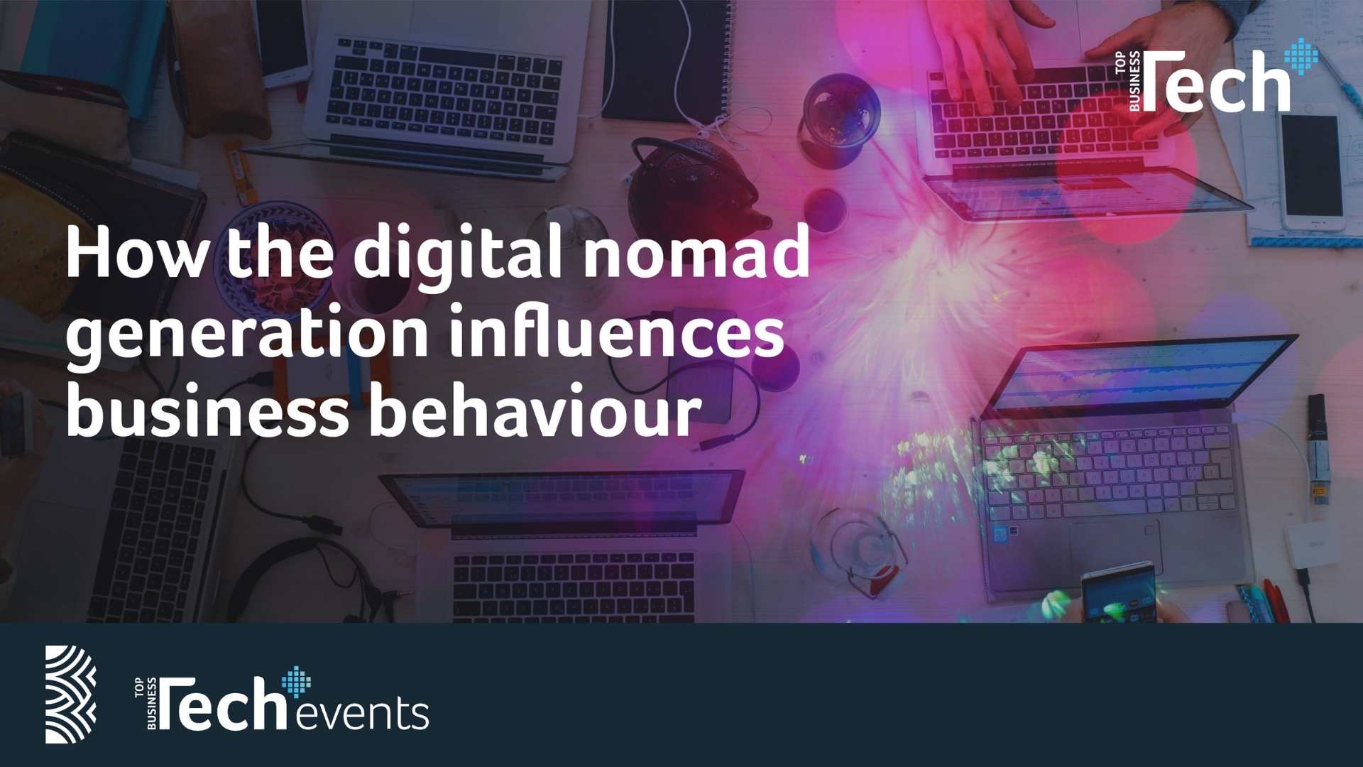 Top Business Tech Webinar - How the digital nomad generation influences business behaviour, Online Event