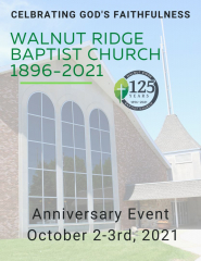 Walnut Ridge Baptist Church 125th Anniversary October 2-3 2021