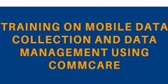 MOBILE DATA COLLECTION AND DATA MANAGEMENT USING COMMCARE WORKSHOP