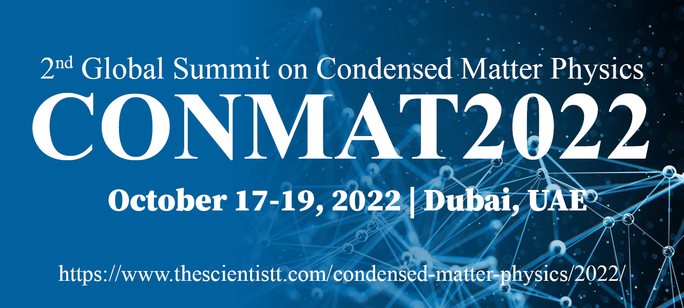 2nd Global Summit on Condensed Matter Physics (CONMAT2022), Dubai, United Arab Emirates