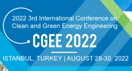 2022 3rd International Conference on Clean and Green Energy Engineering (CGEE 2022), Istanbul, Turkey