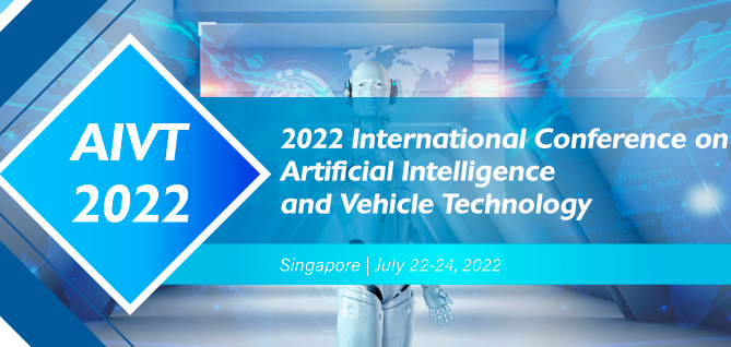 2022 International Conference on Artificial Intelligence and Vehicle Technology (AIVT 2022), Online Event