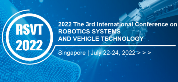 2022 The 3rd International Conference on Robotics Systems and Vehicle Technology (RSVT 2022), Online Event