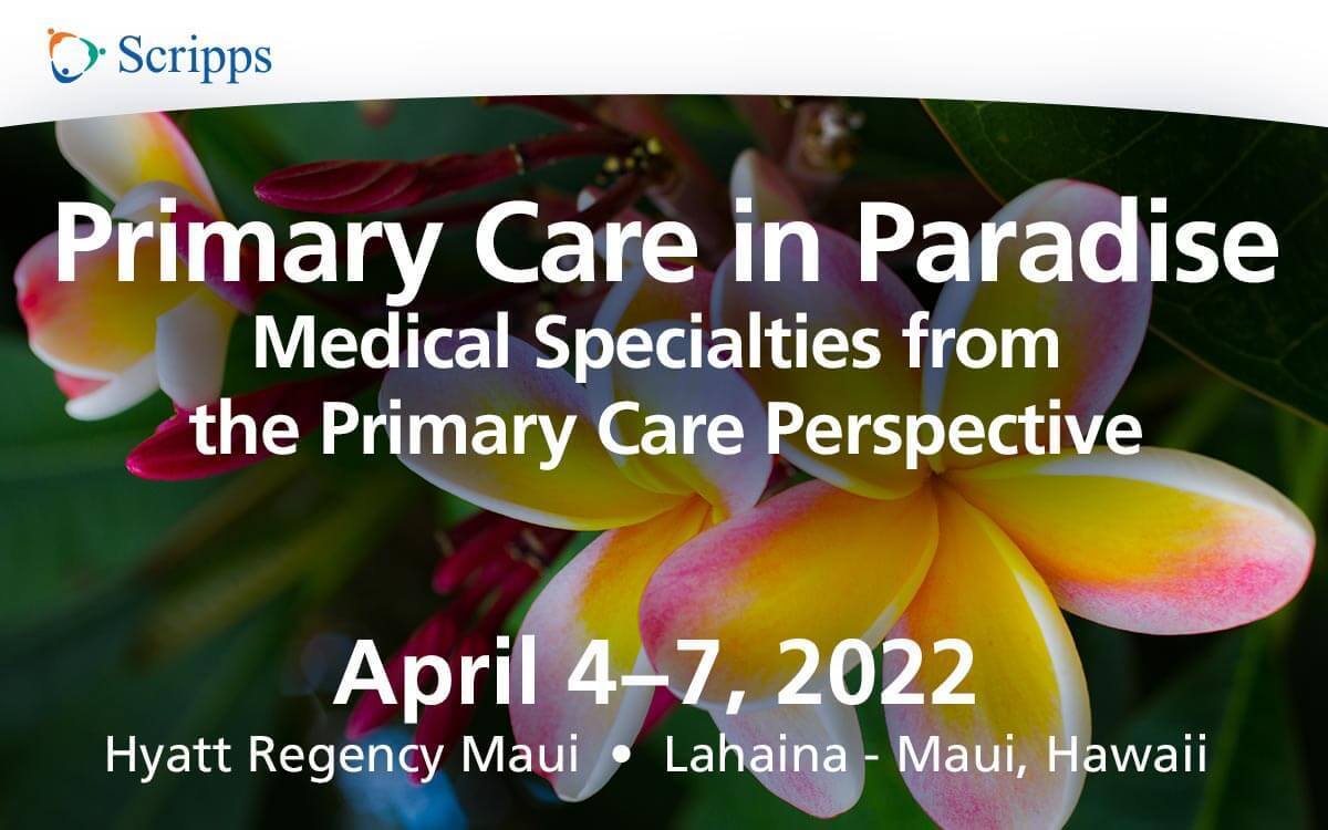 Scripps 2022 Primary Care in Paradise CME Conference - Maui, Hawaii, Lahaina, Hawaii, United States