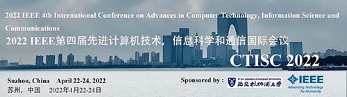 2022 IEEE 4th International Conference on Advances in Computer Technology, Information Science and Communications（CTISC 2022）, Suzhou, Jiangsu, China