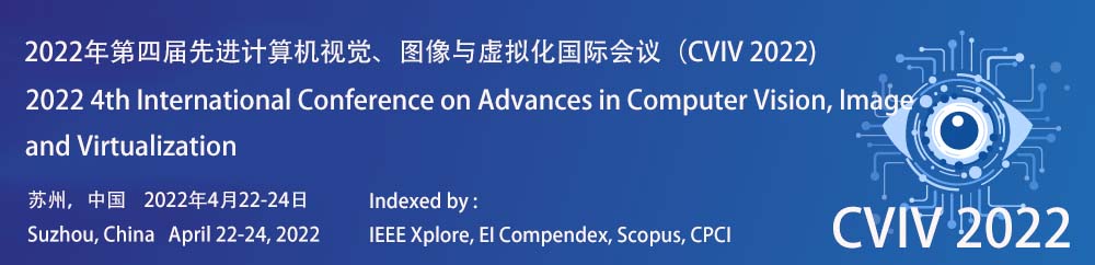 2022 4th International Conference on Advances in Computer Vision, Image and Virtualization (CVIV  2022), Suzhou, Jiangsu, China