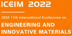 2022 11th International Conference on Engineering and Innovative Materials (ICEIM 2022)