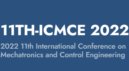 2022 11th International Conference on Mechatronics and Control Engineering (ICMCE 2022), Athens, Greece