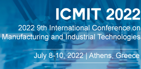 2022 9th International Conference on Manufacturing and Industrial Technologies (ICMIT 2022), Athens, Greece
