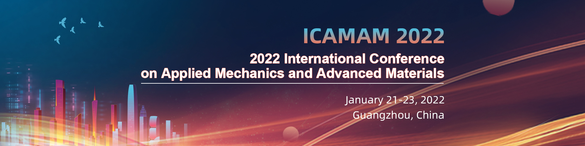 2022 International Conference on Applied Mechanics and Advanced Materials (ICAMAM 2022), Guangzhou, Guangdong, China