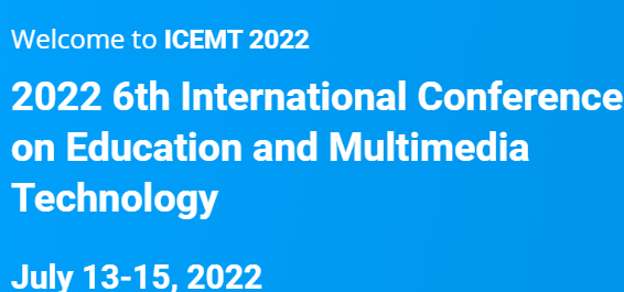 2022 6th International Conference on Education and Multimedia Technology (ICEMT 2022), Guangzhou, China