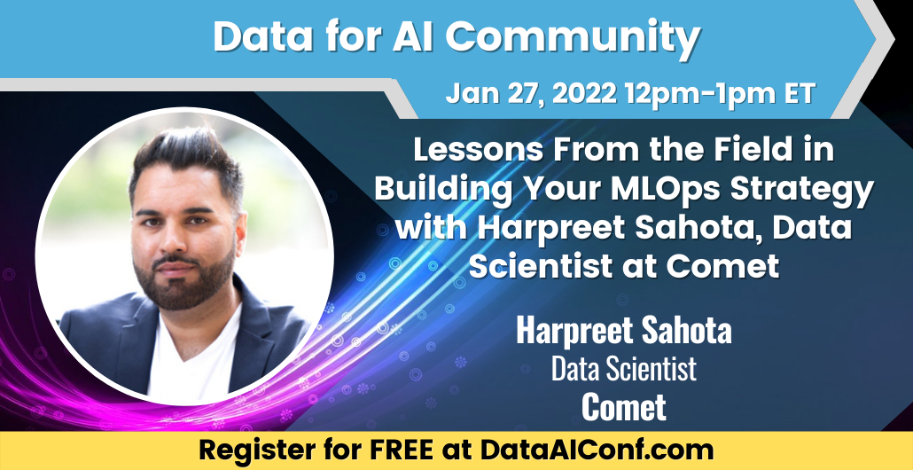 Enterprise Data & AI: Lessons From the Field in Building Your MLOps Strategy with Harpreet Sahota, Data Scientist at Comet, Online Event