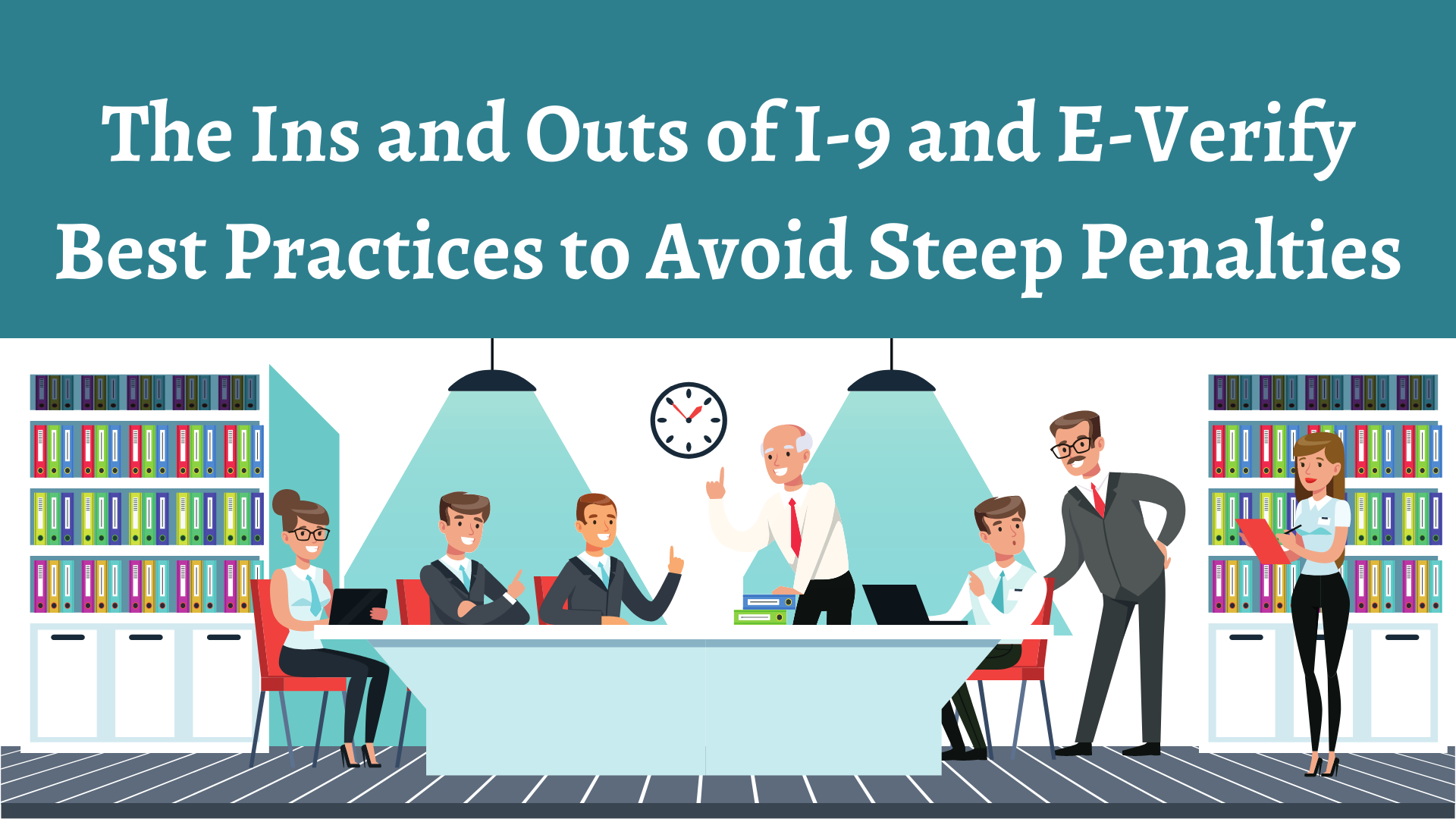 The Ins and Outs of I-9 and E-Verify: Best Practices to Avoid Steep Penalties, Online Event