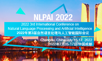 2022 3rd International Conference on Natural Language Processing and Artificial Intelligence (NLPAI 2022), Chengdu, China