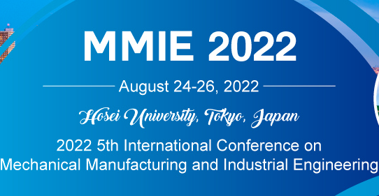 2022 5th International Conference on Mechanical Manufacturing and Industrial Engineering (MMIE 2022), Tokyo, Japan