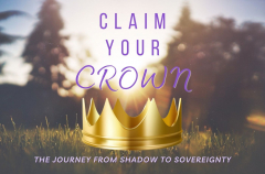 Claim Your Crown: The Journey from Shadow To Sovereignty