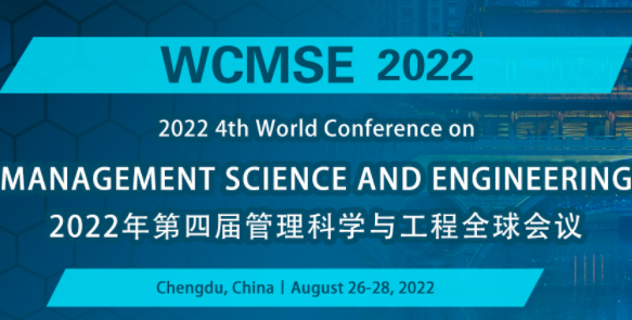 2022 4th World Conference on Management Science and Engineering (WCMSE 2022), Chengdu, China