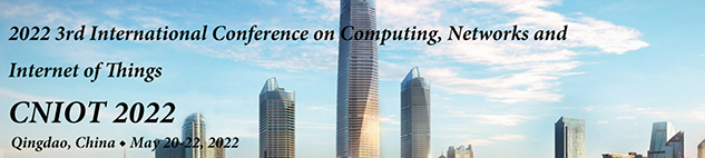 2022 3rd International Conference on Computing, Networks and Internet of Things (CNIOT 2022), Qingdao, Shandong, China