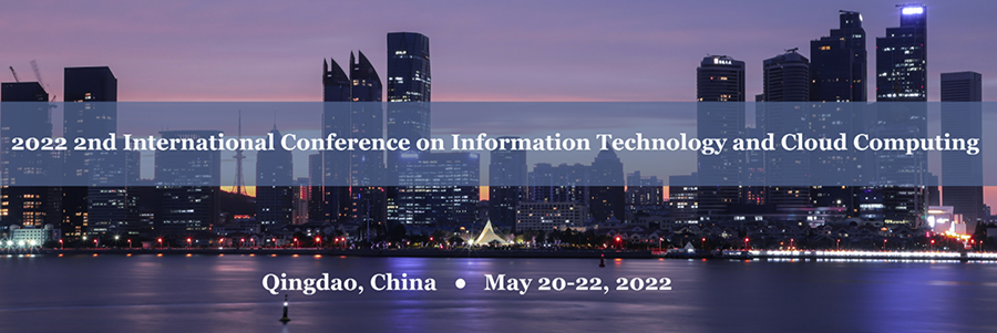 2022 2nd International Conference on Information Technology and Cloud Computing (ITCC 2022), Qingdao, Shandong, China