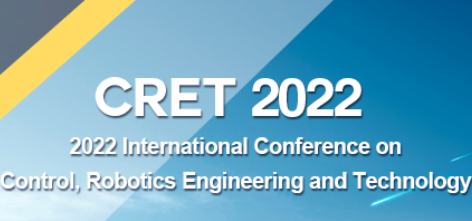 2022 International Conference on Control, Robotics Engineering and Technology (CRET 2022), Paris, France