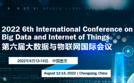 2022 6th International Conference on Big Data and Internet of Things (BDIOT 2022), Chongqing, China