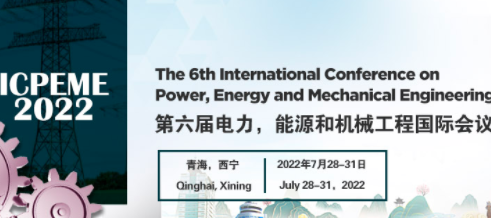 The 6th International Conference on Power, Energy and Mechanical Engineering (ICPEME 2022), Xining, China