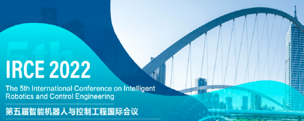 2022 5th International Conference on Intelligent Robotics and Control Engineering (IRCE 2022), Tianjin, China