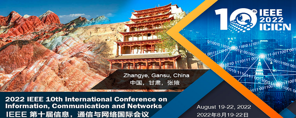 2022 IEEE 10th International Conference on Information, Communication and Networks (ICICN 2022), Zhangye, China