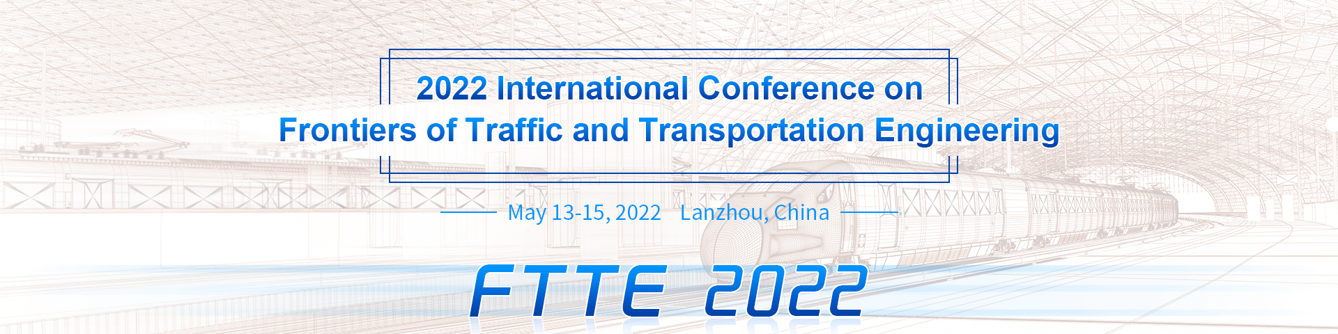 2022 International Conference on Frontiers of Traffic and Transportation Engineering（FTTE 2022）, Lanzhou, Gansu, China