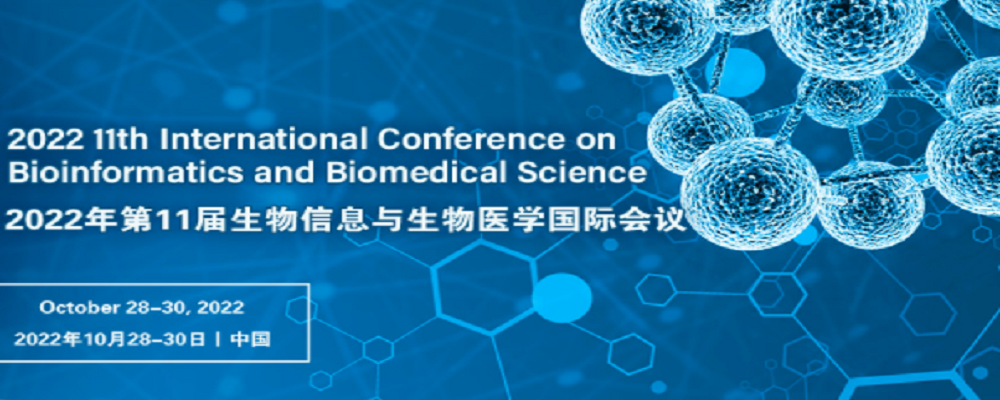 2022 11th International Conference on Bioinformatics and Biomedical Science (ICBBS 2022), Nanning, China