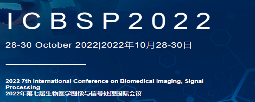 2022 7th International Conference on Biomedical Imaging, Signal Processing (ICBSP 2022), Nanning, China