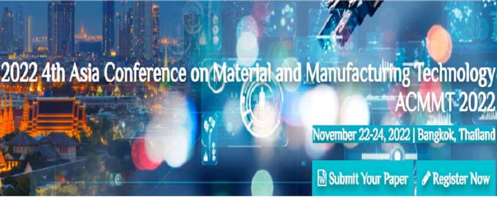 2022 4th Asia Conference on Material and Manufacturing Technology (ACMMT 2022), Bangkok, Thailand