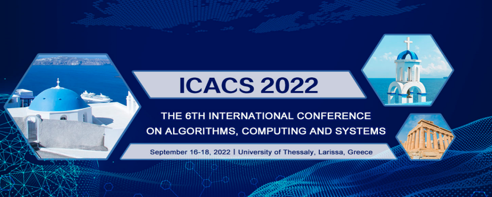 2022 The 6th International Conference on Algorithms, Computing and Systems (ICACS 2022), Larissa, Greece