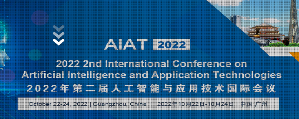 2022 2nd International Conference on Artificial Intelligence and Application Technologies (AIAT 2022), Guangzhou, China