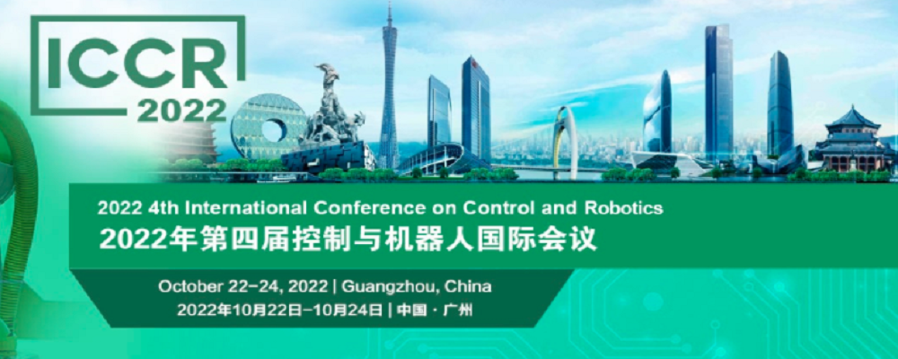 2022 4th International Conference on Control and Robotics (ICCR 2022), Guangzhou, China