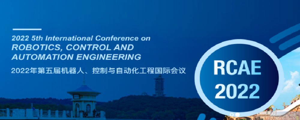 2022 5th International Conference on Robotics, Control and Automation Engineering (RCAE 2022), Changchun, China