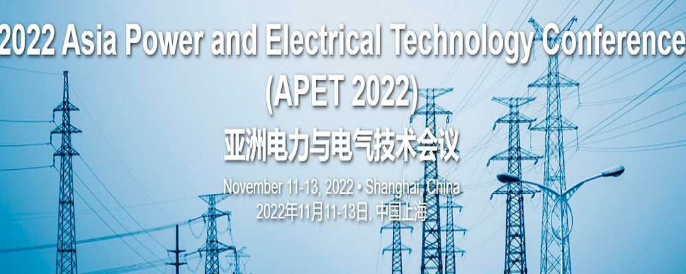 2022 Asia Power and Electrical Technology Conference (APET 2022), Shanghai, China