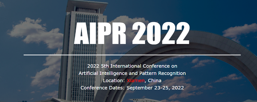2022 5th International Conference on Artificial Intelligence and Pattern Recognition (AIPR 2022), Xiamen, China