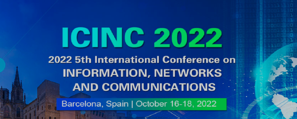 2022 5th International Conference on Information, Networks and Communications (ICINC 2022), Barcelona, Spain