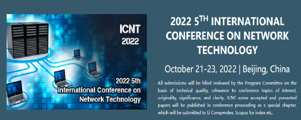 2022 5th International Conference on Network Technology (ICNT 2022), Beijing, China