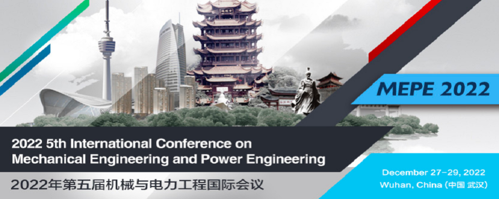 2022 5th International Conference on Mechanical Engineering and Power Engineering (MEPE 2022), Wuhan, China
