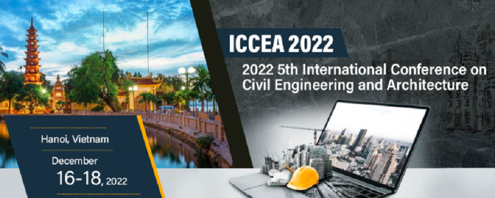 2022 5th International Conference on Civil Engineering and Architecture (ICCEA 2022), Hanoi, Vietnam