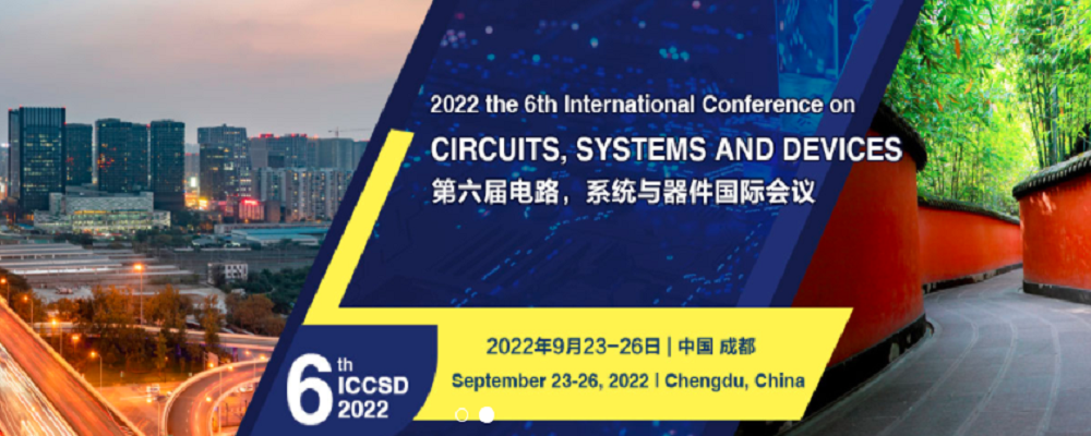 2022 The 6th International Conference on Circuits, Systems and Devices (ICCSD 2022), Chengdu, China
